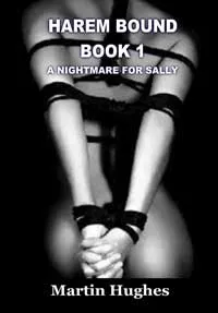 Erotic Fiction Harem Bound 1 A Nightmare For Sally By Martin Hughes 2013 Harems And Slaves Fem Dom FF House of Dasein Vibrators Erotic Fiction Harem Bound 1 A Nightmare For Sally By Martin Hughes 2013 Harems And Slaves Fem Dom FF House of Dasein Vibrators