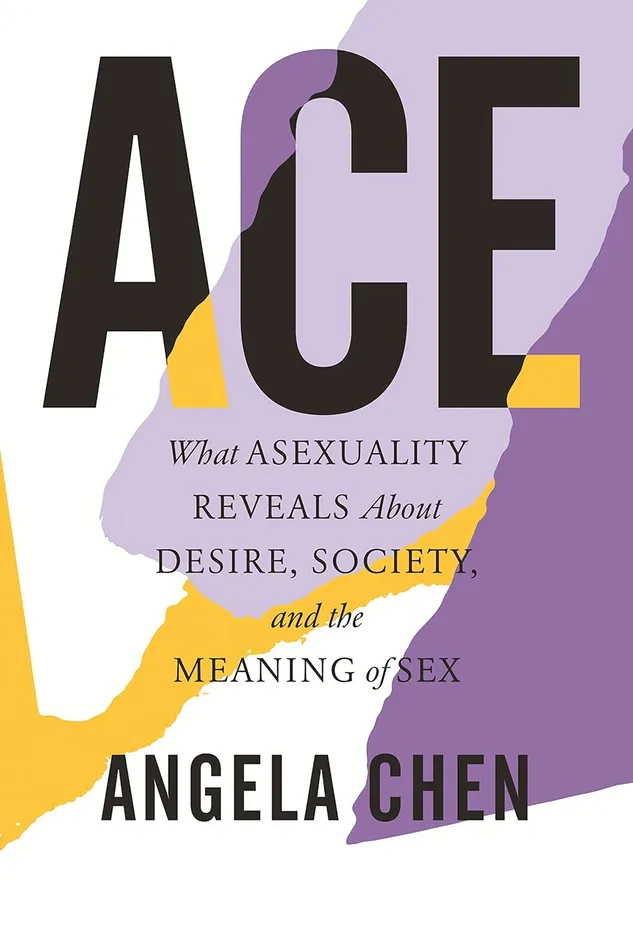 Vibrators Angela Chen Ace What Asexuality Reveals About Desire Society and the Meaning of Sex